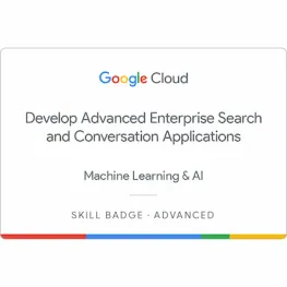 Google Cloud Certified - Develop Advanced Enterprise Search and Conversation Applications Skill Badge